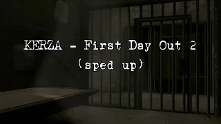 KERZA - First Day Out 2 (sped up)