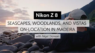 Nikon Z 8 | Capturing seascapes, woodlands, and vistas in Madeira with Nigel Danson