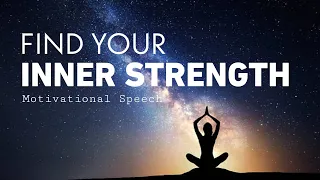 FIND YOUR INNER STRENGTH - Motivational Speech
