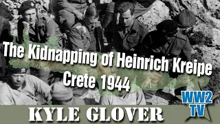The Kidnapping of Heinrich Kreipe - Crete 1944