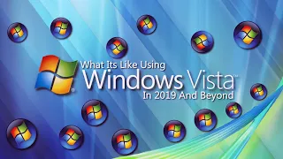 What Its Like Using Windows Vista In 2019 And Beyond