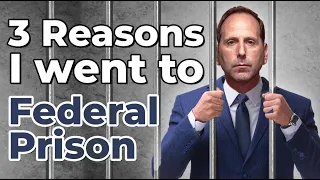 3 Reasons I Went to Federal Prison