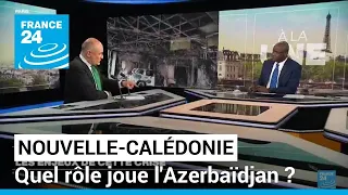 Émeutes en Nouvelle-Calédonie : quel rôle joue l'Azerbaïdjan ? • FRANCE 24