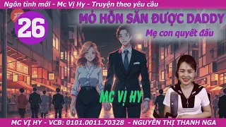 Truyện ngôn tình mới Mc Vị Hy | MỎ HỖN SĂN ĐƯỢC DADDY | Tập 26: Mẹ con quyết đấu