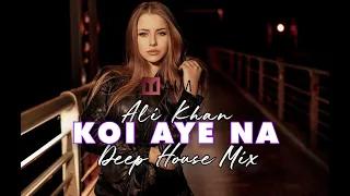 Ali Khan | Koi Aye Na | Deep House Mix | AIM