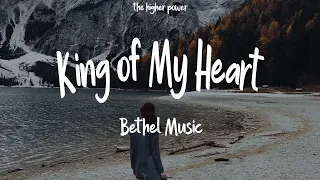 Bethel Music - King of My Heart (Live) ft. Steffany Gretzinger & Jeremy Riddle (Lyrics)  | 1 Hour