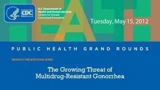 The Growing Threat of Multidrug-Resistant Gonorrhea