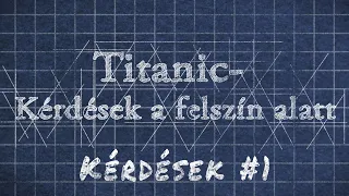 Titanic- Kérdések a felszín alatt "Kérdések #1"