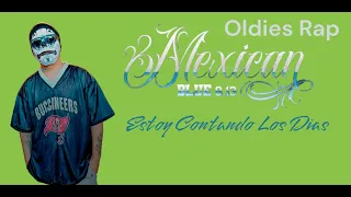 (Oldies Rap) Estoy Contando Los Días / Mexican Blue 8.13