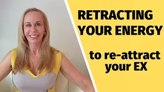 Retracting your energy (to re-attract your ex)
