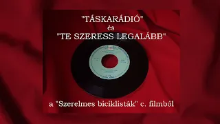 SZERELMES BICIKLISTÁK (filmzene) ''Táskarádió'' és ''Te szeress legalább"