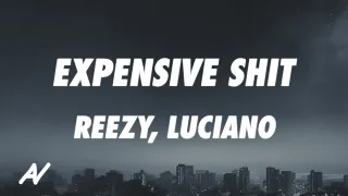 reezy, Luciano - EXPENSIVE SHIT (Lyrics)