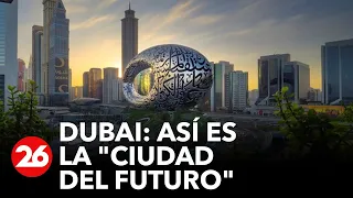 DUBAI | Así es la "ciudad del futuro"