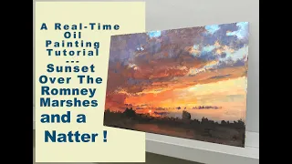 A Real - Time Oil Painting Tutorial - A Sunset over the Romney Marshes - and a Natter as well !