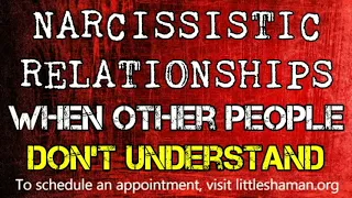 Narcissistic Relationships: When Other People Don't Understand