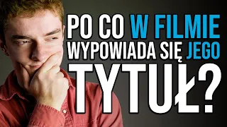 Po co w filmie wypowiada się jego tytuł?