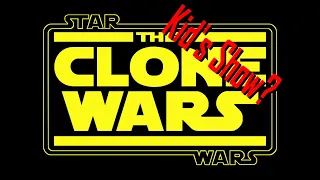 Is the Clone Wars a Kid's Show?