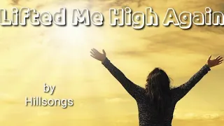 Lifted Me High Again by Hillsongs | Lyricstosing