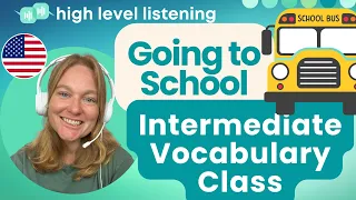 INT 8 - Intermediate & Upper Beginner Vocabulary, Pronunciation and Speaking Class - Going to School