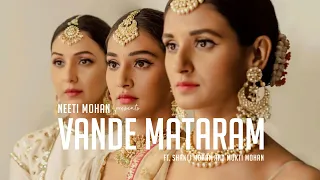 Vande Mataram - Neeti Mohan ft. Shakti Mohan & Mukti Mohan