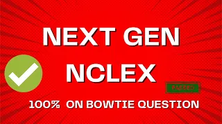 5/5 ON NEXT GEN NCLEX BOWTIE QUESTION!