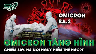 Omicron Chiếm 80% Số Ca Giải Trình Tự Gene, Hà Nội Chủ Yếu Biến Thể 'Tàng Hình' | SKĐS