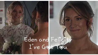 Eden and Felicity I Got You ❤️