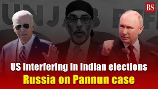 US interfering in Indian elections: Russia on Pannun case