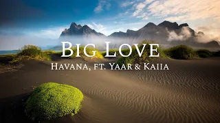 Big Love (Lyrics) Havana, ft. Yaar & Kaiia