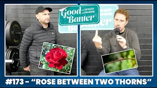 #173 Rose Between Two Thorns | Good Banter w/ Tom Siegert and Evan Hocking