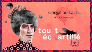 Aperçu du spectacle: Tout écartillé - Cirque du Soleil série hommage | Cirque du Soleil