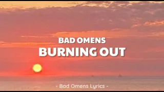 Bad Omens - Burning Out (Lyrics) 🎵