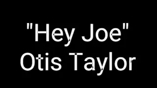 Otis Taylor: "Hey Joe" (A) - Hey Joe Opus Red Meat