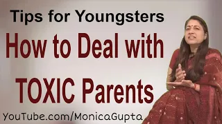 How to Deal with Toxic Parents - Difficult Parents - Monica Gupta