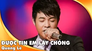 Được Tin Em Lấy Chồng - Quang Lê | Bản Chuẩn Nghe Hoài Không Chán | Official MV