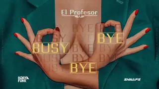 El Profesor - Busy Bye Bye (Kolya Funk & Shnaps Remix)