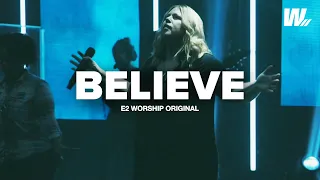 Believe | E2 Worship | ft. Missy Cruz | An E2 Worship Original Song