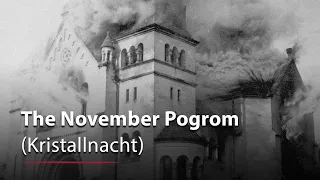 The November Pogrom (Kristallnacht)