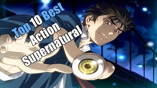 Top 10 Best  Action / Supernatural Anime