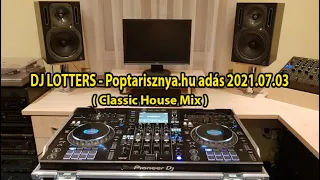 DJ LOTTERS - POPTARISZNYA.hu RÁDIÓ ÉLŐ adás Július 3. Szombat (CLASSIC HOUSE MIX)