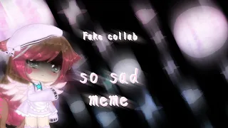 /Fake collab/ meme so sad/gacha club/ by Emina life ~/ #emina_so_sad