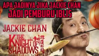 KETIKA JACKIE CHAN JADI PEMBURU IBLIS KOCAK!!! Alur cerita film The Knight of Shadow 2019