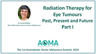 Radiation Therapy for Eye Tumours - Past, Present and Future, Part 1 - Dr Claire Phillips