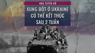 Nga bất ngờ tuyên bố xung đột ở Ukraine có thể kết thúc chỉ sau... 2 tuần | VTC Now