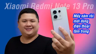 Mấy năm rồi mới xài lại smartphone tầm trung: Xiaomi Redmi Note 13 Pro 5G