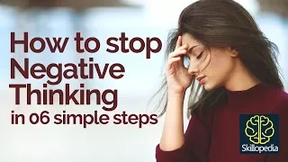 How to stop NEGATIVE THINKING in 6 simple steps? - Personality Development Video by Skillopedia