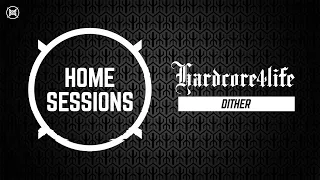 HOME SESSIONS x Hardcore4life | Dither