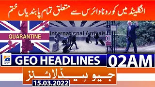 Geo News Headlines Today 02 AM | Fazlur Rehman | UK | COVID-19 travel restrictions | 15th March 2022