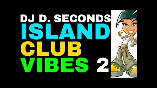 ISLAND CLUB VIBES 2 - DJ D. SECONDS