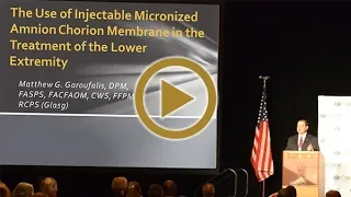 PRESENT Podiatry  - Use of Injectable Micronized Amnion Chorion Membrane